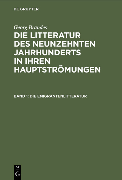 Georg Brandes: Die Litteratur des neunzehnten Jahrhunderts in ihren Hauptströmungen / Die Emigrantenlitteratur - Georg Brandes