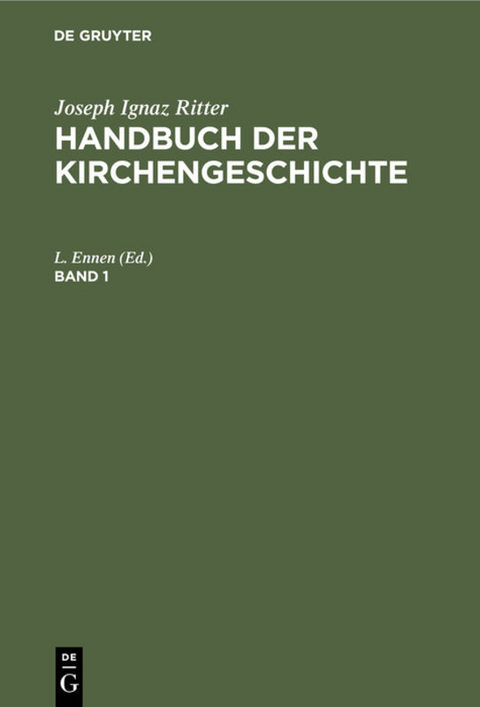Joseph Ignaz Ritter: Handbuch der Kirchengeschichte / Joseph Ignaz Ritter: Handbuch der Kirchengeschichte. Band 1 - 