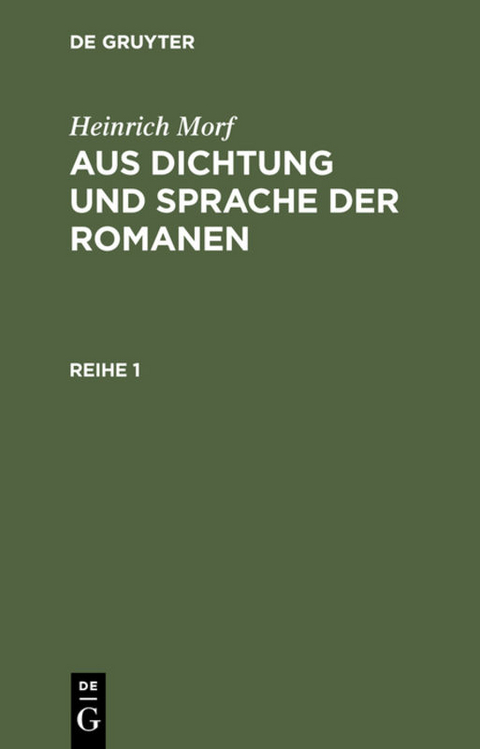 Heinrich Morf: Aus Dichtung und Sprache der Romanen / Heinrich Morf: Aus Dichtung und Sprache der Romanen. Reihe 1 - Heinrich Morf