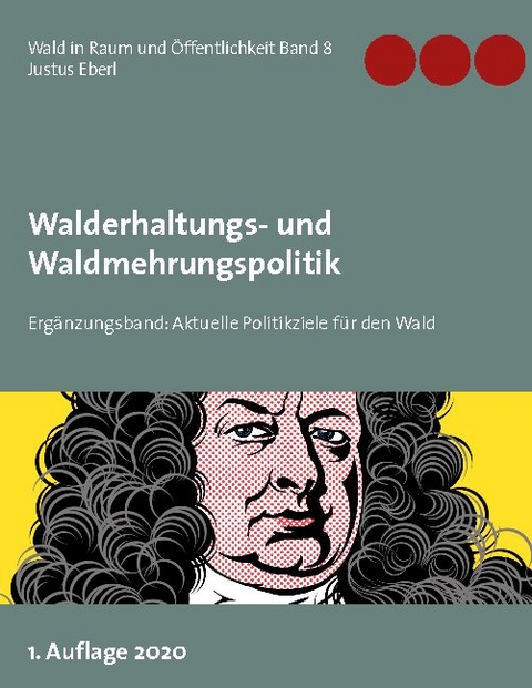 Walderhaltungs- und Waldmehrungspolitik - Ergänzungsband - Justus Eberl