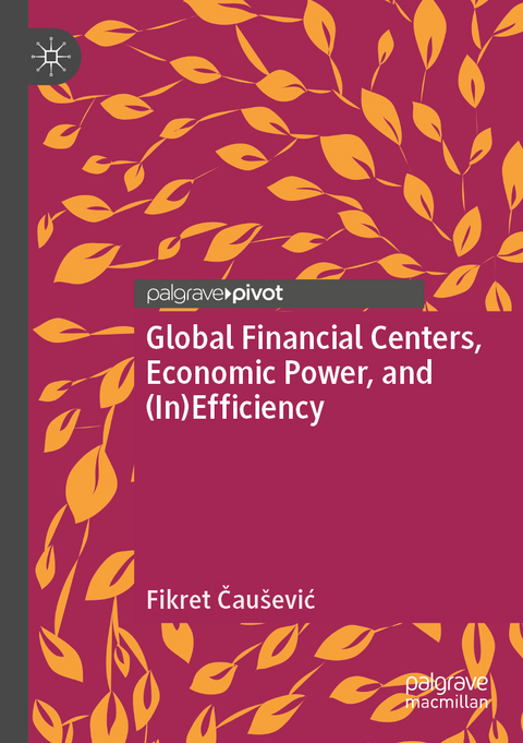 Global Financial Centers, Economic Power, and (In)Efficiency - Fikret Čaušević