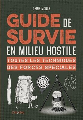 Guide de survie en milieu hostile : toutes les techniques des forces spéciales - Chris McNab