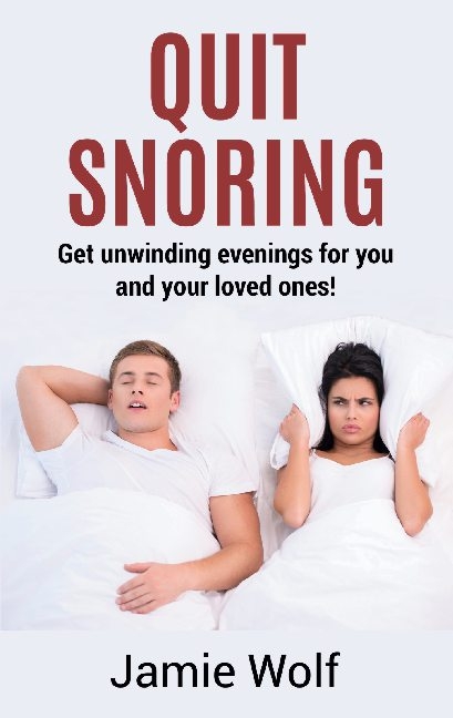 Quit Snoring - Get unwinding evenings for you and your loved ones! - Jamie Wolf