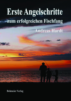 Erste Angelschritte zum erfolgreichen Fischfang - Andreas Hardt