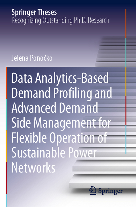 Data Analytics-Based Demand Profiling and Advanced Demand Side Management for Flexible Operation of Sustainable Power Networks - Jelena Ponoćko