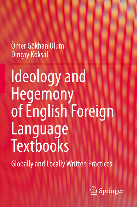 Ideology and Hegemony of English Foreign Language Textbooks - Ömer Gökhan Ulum, Dinçay Köksal