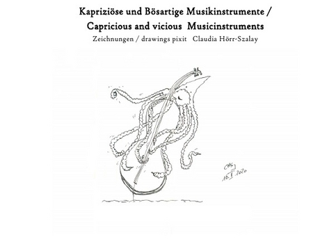 Kapriziöse und Bösartige Musikinstrumente / Capricious and vicious Musical Instruments - Claudia Hörr-Szalay
