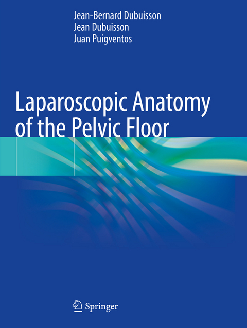 Laparoscopic Anatomy of the Pelvic Floor - Jean-Bernard Dubuisson, Jean Dubuisson, Juan Puigventos