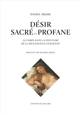Désir sacré et profane : le corps dans la peinture de la Renaissance italienne - Daniel (1944-2003) Arasse