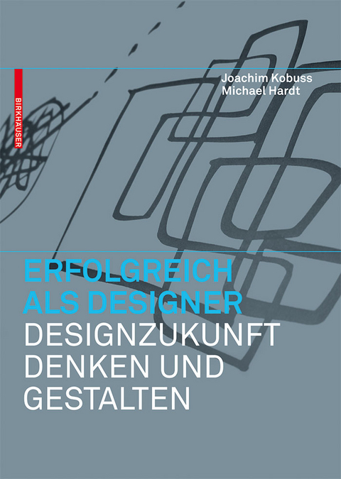 Erfolgreich als Designer -  Designzukunft denken und gestalten -  Michael B. Hardt,  Joachim Kobuss