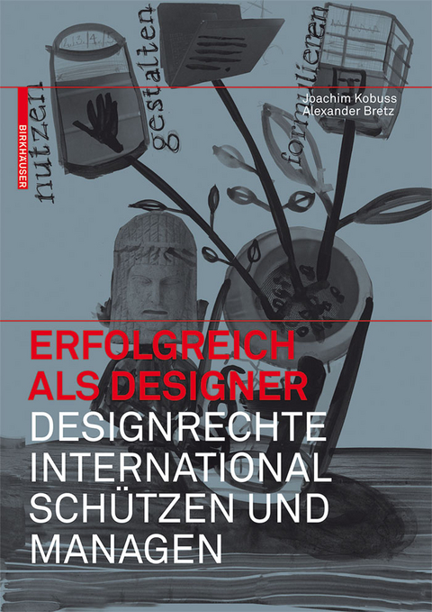 Erfolgreich als Designer - Designrechte international schützen und managen -  Joachim Kobuss,  Alexander Bretz