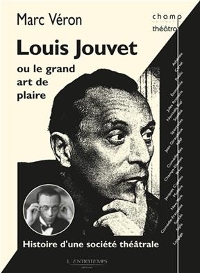 Louis Jouvet ou Le grand art de plaire : histoire d'une société théâtrale -  Veron