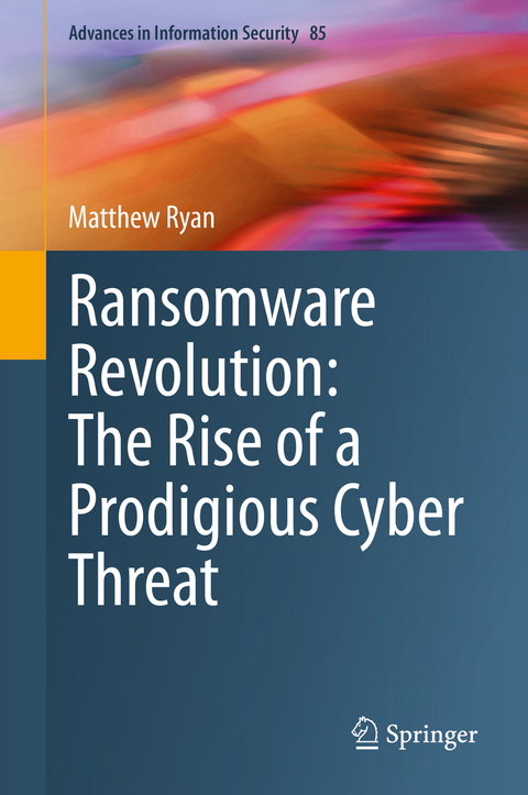 Ransomware Revolution: The Rise of a Prodigious Cyber Threat - Matthew Ryan