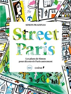 Street Paris : les plans de Simon pour découvrir Paris autrement - Simon Pradinas