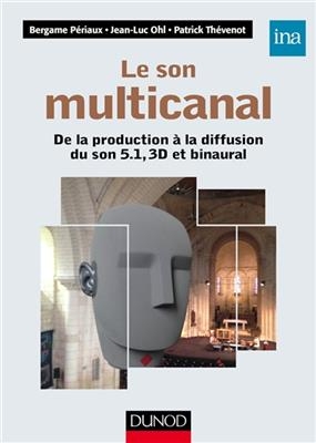 Le Son Multicanal - de La Production a la Diffusion Du Son 5.1, 3D Et Binaural - Bergame Periaux, Jean-Luc Ohl, Patrick Thevenot