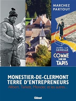 Monestier-de-Clermont, terre d'entrepreneurs : Allibert, Tarkett, Moncler et les autres... - Bernard Cotte, Lionel Riondet, Jean Garnier