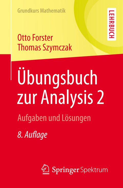 Übungsbuch zur Analysis 2 - Otto Forster, Thomas Szymczak