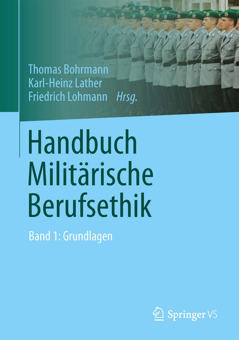 Handbuch Militärische Berufsethik -  Thomas Bohrmann,  Karl-Heinz Lather,  Friedrich Lohmann