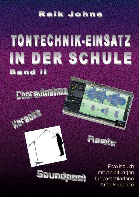 Tontechnik-Einsatz in der Schule - Band II - Raik Johne