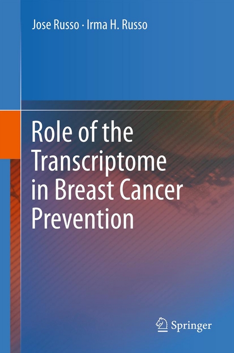 Role of the Transcriptome in Breast Cancer Prevention -  Irma H. Russo,  Jose Russo