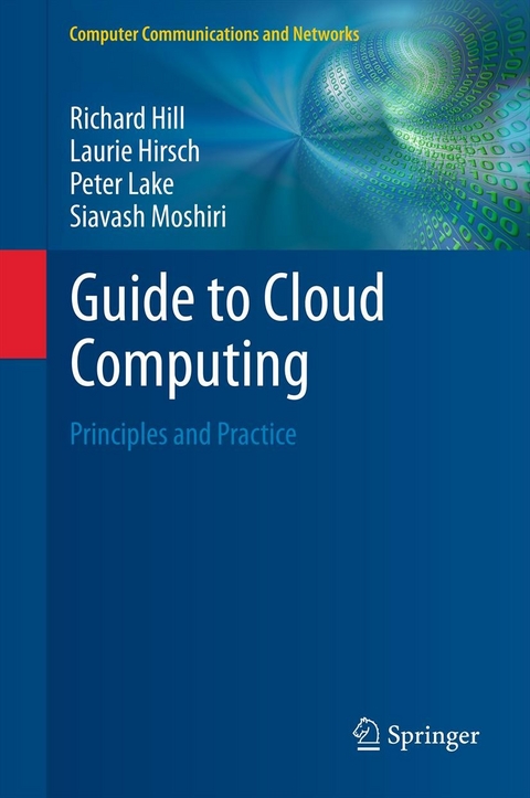 Guide to Cloud Computing -  Richard Hill,  Laurie Hirsch,  Peter Lake,  Siavash Moshiri