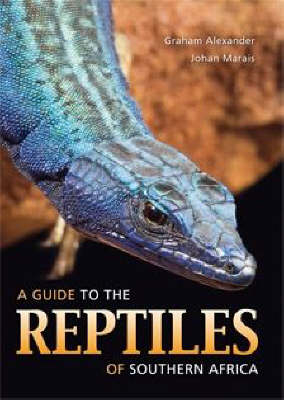 Guide to the Reptiles of Southern Africa -  Graham Alexander