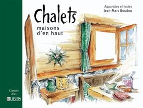 Chalets : maisons d'en haut - Jean-Marc Boudou