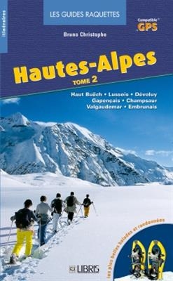 Hautes-Alpes. Vol. 2. Haut Buëch, Lussois, Dévoluy, Gapençais, Champsaur, Valgaudemar, Embrunais - Bruno Christophe