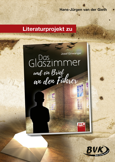 Literaturprojekt zu Das Glaszimmer und ein Brief an den Führer - Hans-Jürgen van der Gieth