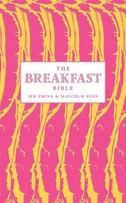 The Breakfast Bible -  Malcolm Eggs,  Seb Emina