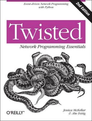 Twisted Network Programming Essentials -  Abe Fettig,  Jessica McKellar