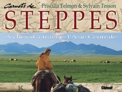 Carnets de steppes : à cheval à travers l'Asie centrale - Priscilla Telmon, Sylvain Tesson