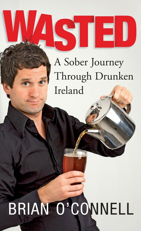 Wasted: Sober in Ireland -  Brian O'Connell