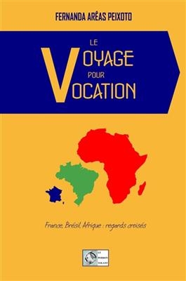 Le voyage pour vocation : France, Brésil, Afrique : regards croisés -  Peixoto-F