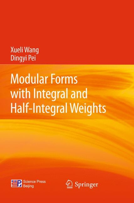 Modular Forms with Integral and Half-Integral Weights - Xueli Wang, Dingyi Pei