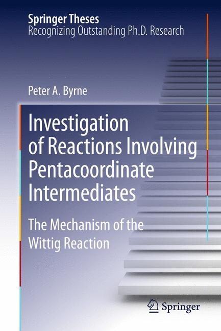 Investigation of Reactions Involving Pentacoordinate Intermediates - Peter A Byrne