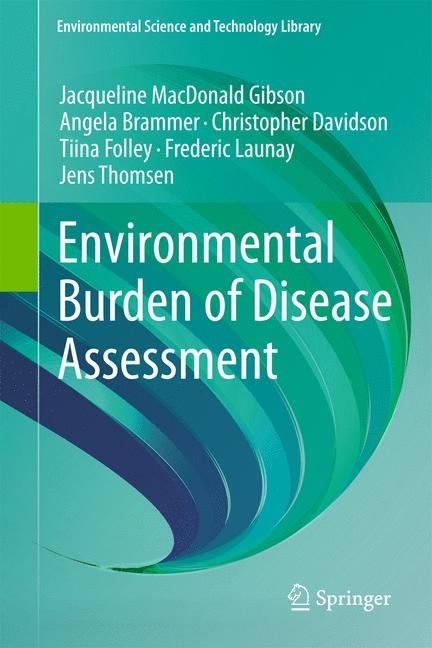 Environmental Burden of Disease Assessment -  Angela Brammer,  Christopher Davidson,  Tiina Folley,  Jacqueline MacDonald Gibson,  Frederic Launay,  Jens Thomsen