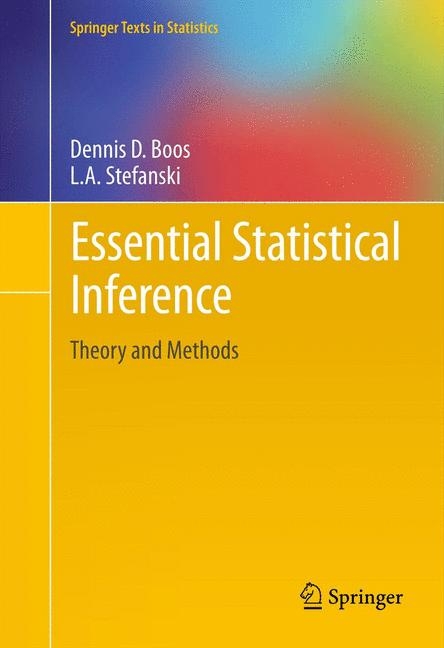 Essential Statistical Inference - Dennis D. Boos, Leonard A . Stefanski