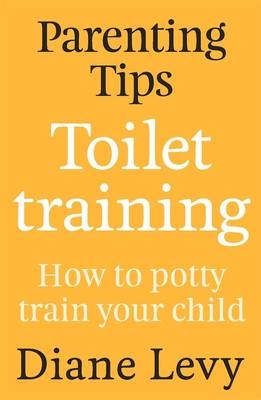 Parenting Tips: Toilet Training -  Diane Levy