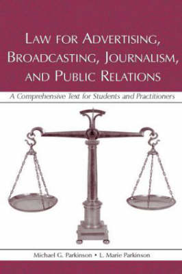 Law for Advertising, Broadcasting, Journalism, and Public Relations -  L. Marie Parkinson,  Michael G. (Texas Tech University) Parkinson