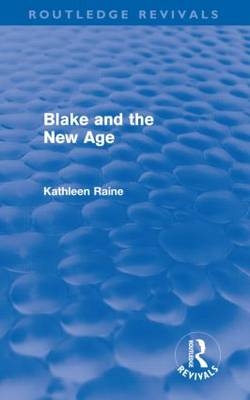 Blake and the New Age (Routledge Revivals) -  Kathleen Raine