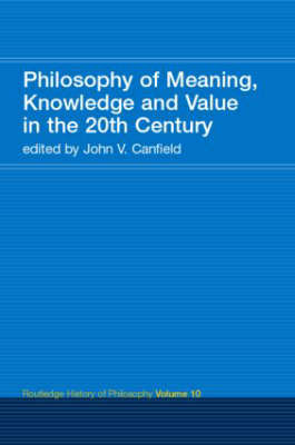 Philosophy of Meaning, Knowledge and Value in the 20th Century - 