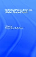 Selected Poems from the Divani Shamsi Tabriz -  Reynold A. Nicholson