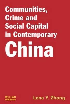 Communities, Crime and Social Capital in Contemporary China -  Lena Zhong