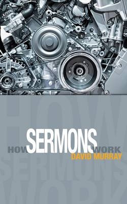 How Sermons Work : A very helpful book for those who prepare sermons. -  David  Murray