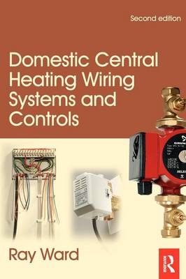 Domestic Central Heating Wiring Systems and Controls -  Raymond Ward