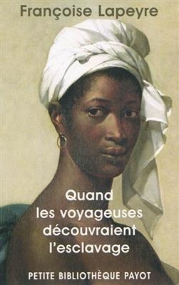 Quand les voyageuses découvraient l'esclavage - Francoise Lapeyre