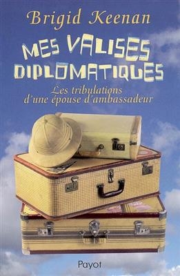 Mes valises diplomatiques : les tribulations d'une épouse d'ambassadeur - Brigid Keenan