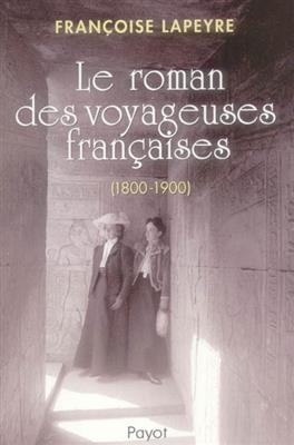 Le roman des voyageuses françaises (1800-1900) - Francoise Lapeyre