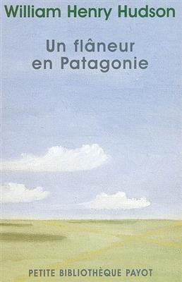 Un flâneur en Patagonie - William Henry Hudson